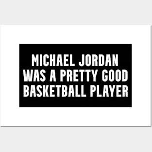 MICHAEL J🏀RDAN Was A Pretty Good Basketball Player Posters and Art